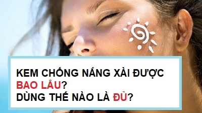 Kem chống nắng xài được bao lâu, dùng thế nào là đủ?