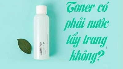 Toner có phải nước tẩy trang không? Dùng thay nước tẩy trang được không?