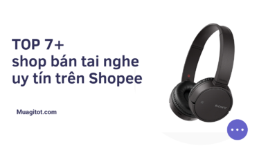 Lưu ngay TOP 7+ shop bán tai nghe uy tín trên Shopee