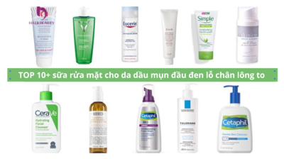 TOP 10+ sữa rửa mặt cho da dầu mụn đầu đen lỗ chân lông to