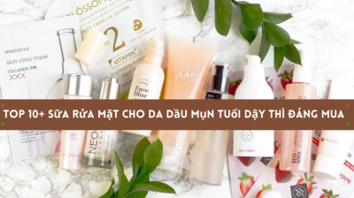 TOP 10+ sữa rửa mặt cho da dầu mụn tuổi dậy thì đáng mua
