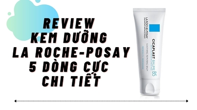 Review kem dưỡng La Roche-Posay 5 dòng chi tiết nhất