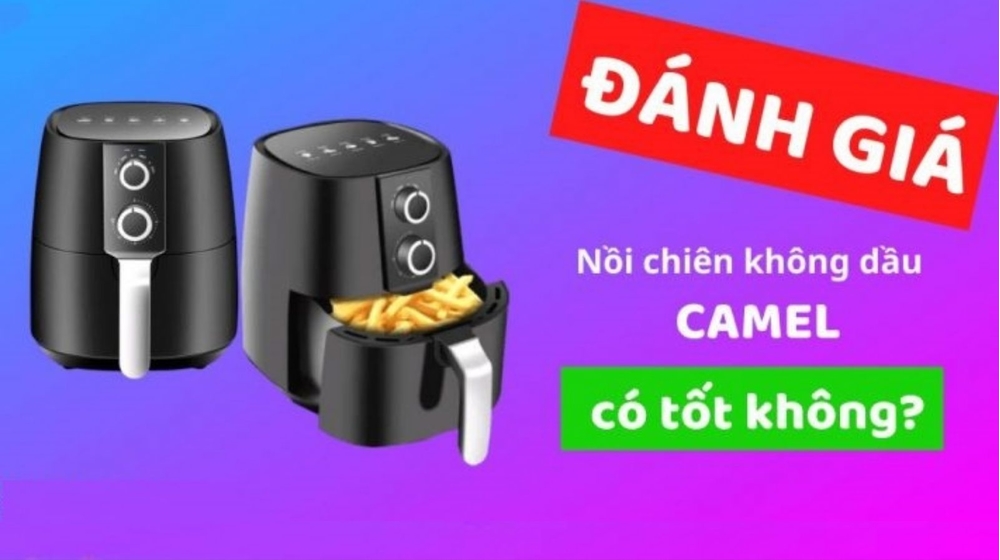 5 Sự thật bạn chưa biết về nồi chiên không dầu Camel