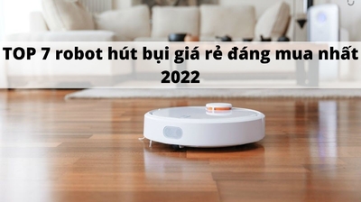 TOP 7 robot hút bụi giá rẻ đáng mua nhất 2022