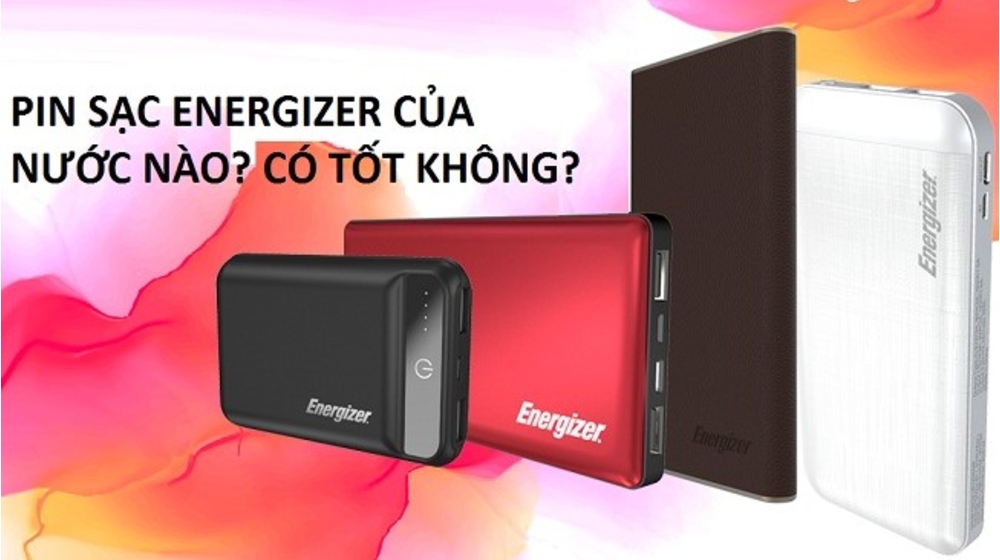 Sạc dự phòng Energizer của nước nào? Dùng có tốt không