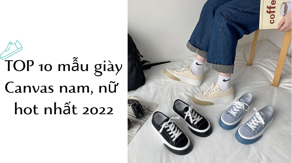 TOP 10 mẫu giày Canvas nam, nữ hot nhất 2022