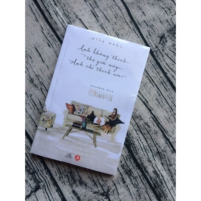 Anh không Thích Thế Giới Này, Anh Chỉ Thích Em