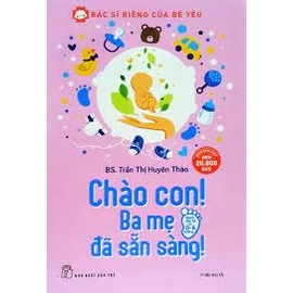 Bác Sĩ Riêng Của Bé Yêu - Chào Con! Ba Mẹ Đã Sẵn Sàng