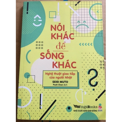 Nói khác để sống khác - Nghệ thuật giao tiếp của người Nhật